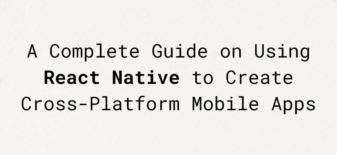 https://i.ibb.co/pR8M07k/A-Complete-Guide-on-Using-React-Native-to-Create-Cross-Platform-Mobile-Apps-upload.jpg