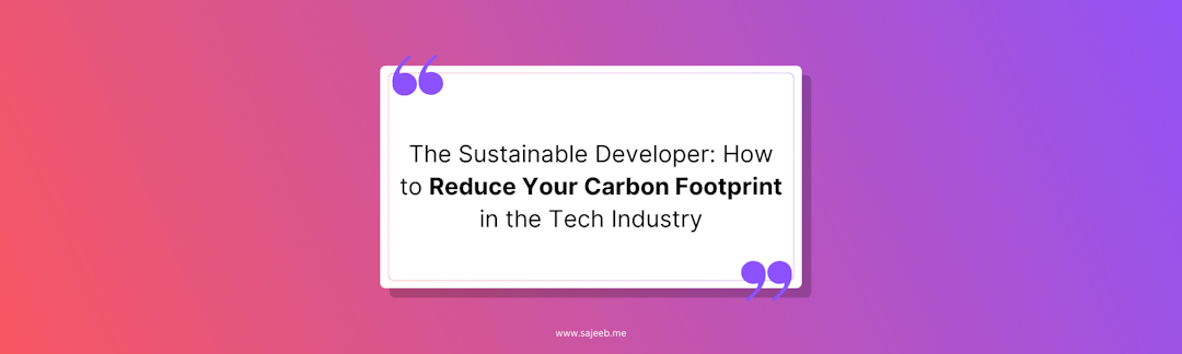 https://i.ibb.co/z6zML9j/The-Sustainable-Developer-How-to-Reduce-Your-Carbon-Footprint-in-the-Tech-Industry.png