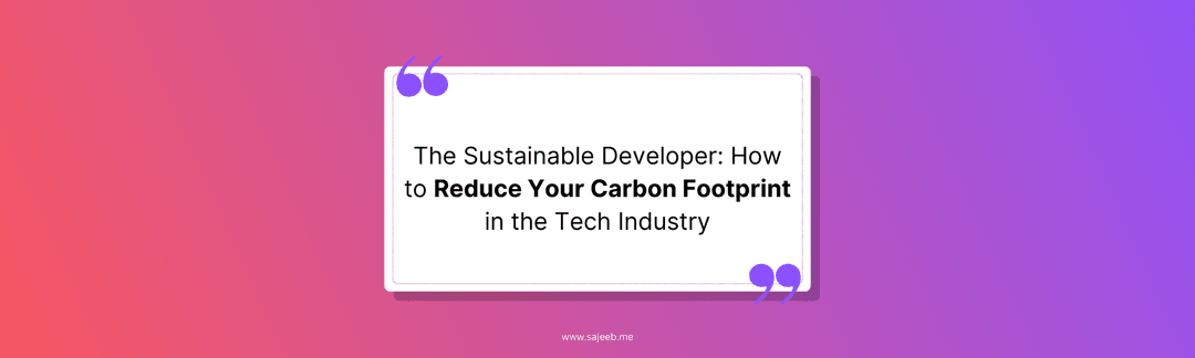https://i.ibb.co/z6zML9j/The-Sustainable-Developer-How-to-Reduce-Your-Carbon-Footprint-in-the-Tech-Industry.png